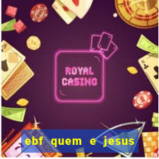 ebf quem e jesus ebf jesus meu super heroi